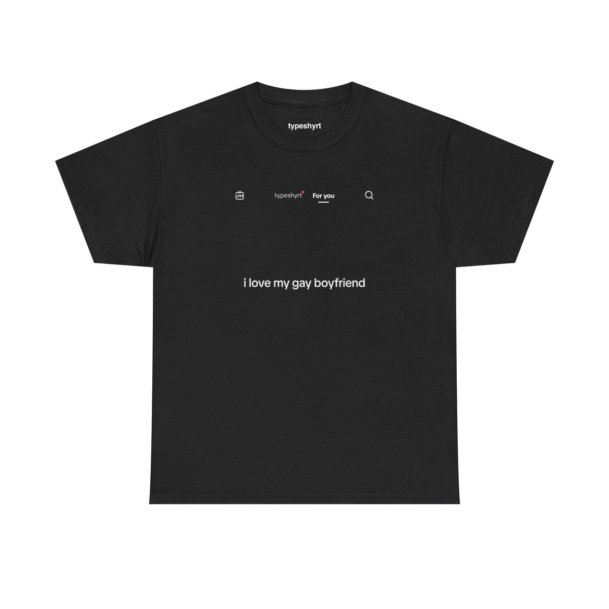 i love my gay bf — graphic tee by Typeshyrt
